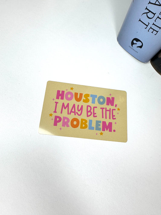 Houston I May Be The Problem Mini Metal Bookmark