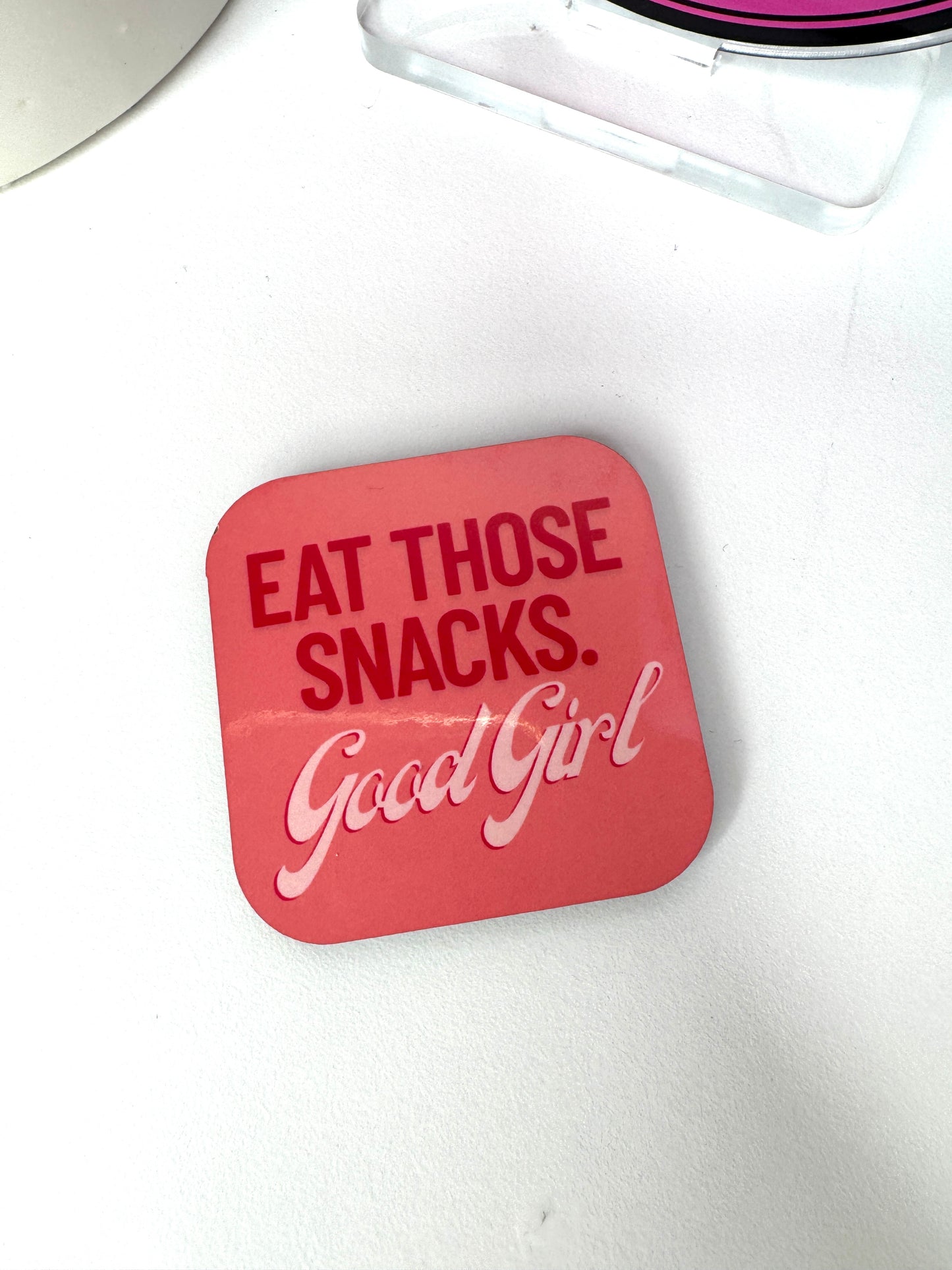 Eat those Snacks Good Girl Fridge Magnet